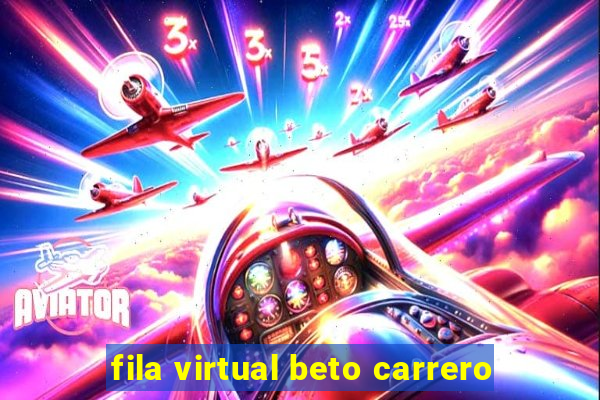 fila virtual beto carrero